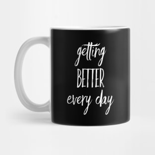 Getting Better Every Day | Inspirational Quote | Positive Vibe Mug